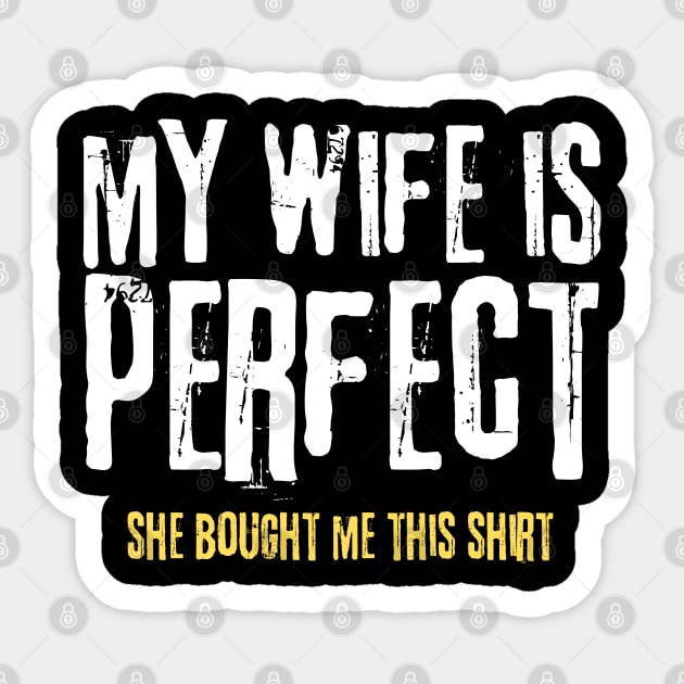 My Wife is Perfect She Bought Me This Shirt Sticker by teewyld